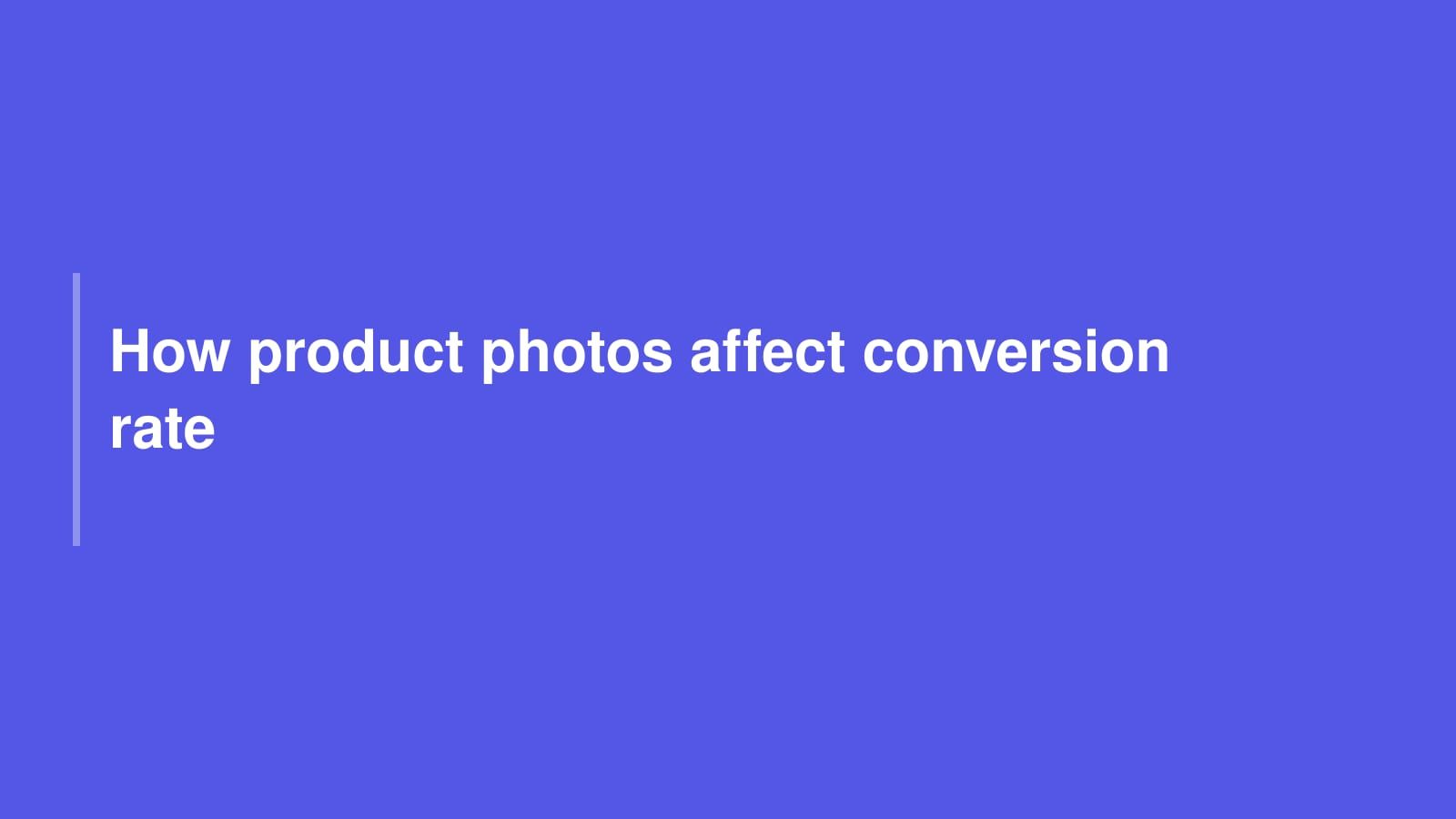 How product photos affect conversion rate, and which images actually move the number