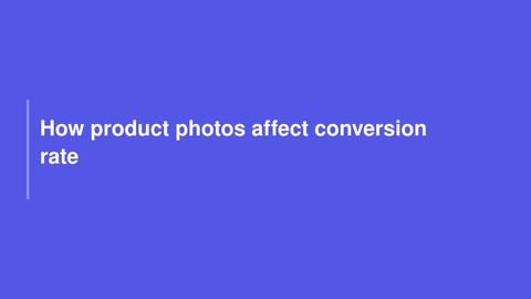 How product photos affect conversion rate, and which images actually move the number