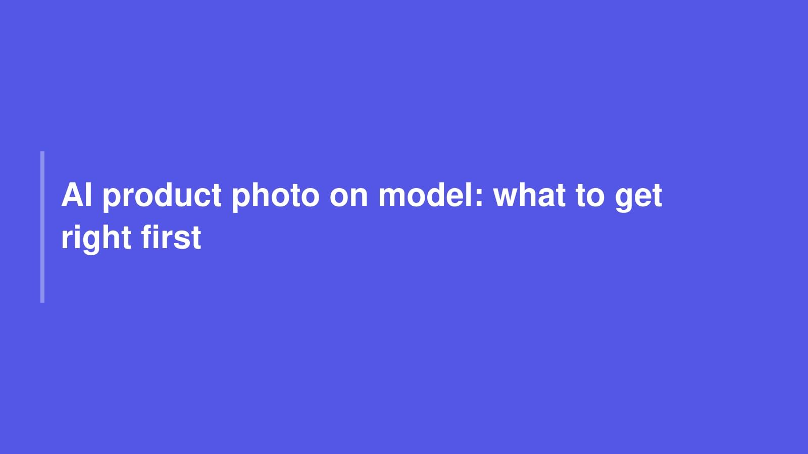 AI product photo on model: what to get right first