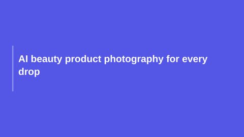 AI beauty product photography for every drop
